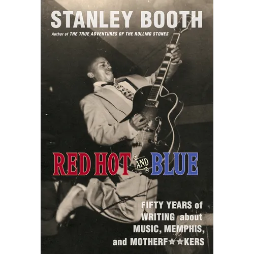 Red Hot and Blue: Fifty Years of Writing about Music, Memphis, and Motherf**kers
