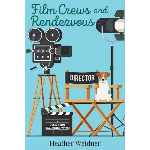 Film Crews and Rendezvous: A Jules Keene Glamping Mystery