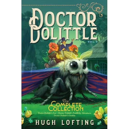 Doctor Dolittle the Complete Collection, Vol. 3: Doctor Dolittle's Zoo; Doctor Dolittle's Puddleby Adventures; Doctor Dolittle's Garden