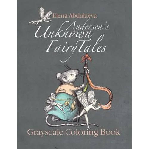 Andersen's Unknown Fairy Tales Grayscale Coloring Book: Creative Art Therapy & Stress Relief for Adults