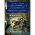 The Greatest Benefit to Mankind: A Medical History of Humanity