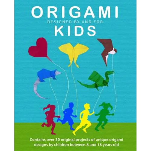 Origami Kids: 32 Projects Designed by and for Kids