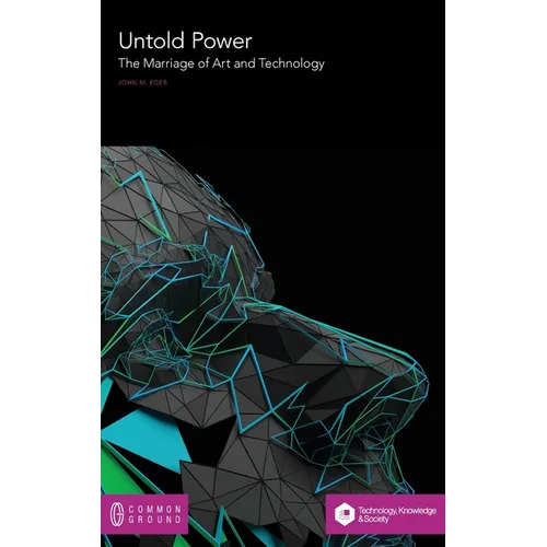 Untold Power: The Marriage of Art and Technology
