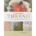 The Intentional Thread: A Guide to Drawing, Gesture, and Color in Stitch
