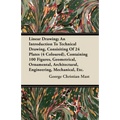Linear Drawing; An Introduction To Technical Drawing, Consisting Of 24 Plates, Containing 100 Figures, Geometrical, Ornamental, Architectural, Enginee