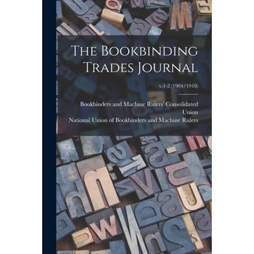 The Bookbinding Trades Journal; v.1-2 (1904/1910)