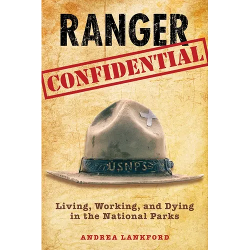 Ranger Confidential: Living, Working, and Dying in the National Parks