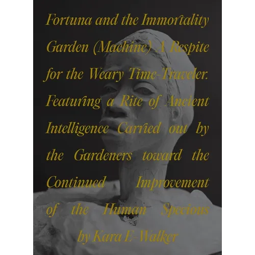 Fortuna and the Immortality Garden (Machine): A Respite for the Weary Time-Traveler. Featuring a Rite of Ancient Intelligence Carried Out by the Garde