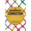 The Neurodiversity Connection: An Educator's Guide to Understanding Differing Neurotypes to Support Student Success