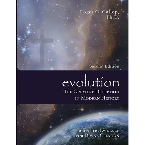 Evolution - The Greatest Deception in Modern History: (Scientific Evidence for Divine Creation)