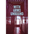 With Arms Unbound