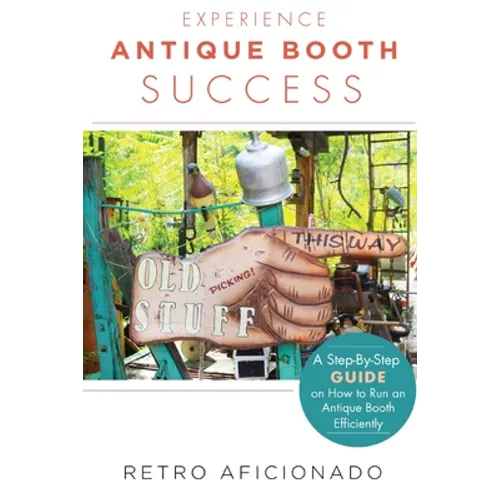 Experience Antique Booth Success: A Step-by-Step Guide on How to Run an Antique Booth Efficiently