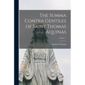 The Summa Contra Gentiles of Saint Thomas Aquinas; Volume 1