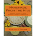 Handmade From the Hive: Making Products From Beeswax, Honey and Propolis
