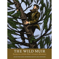The Wild Muir: Twenty-Two of John Muir's Greatest Adventures