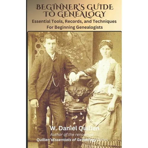Beginner's Guide to Genealogy: Essential Tools, Records, and Techniques For Beginning Genealogists