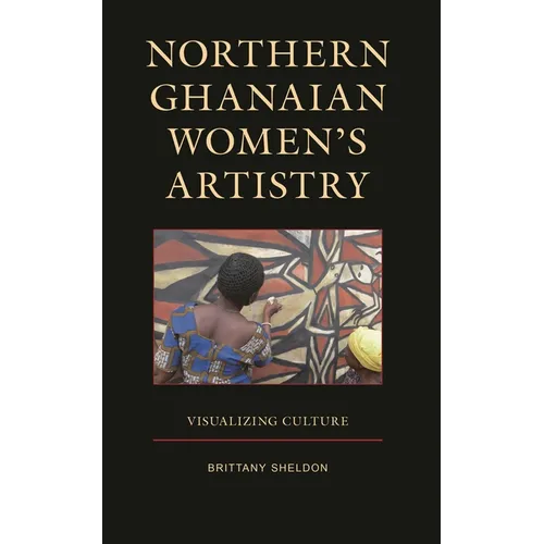 Northern Ghanaian Women's Artistry: Visualizing Culture