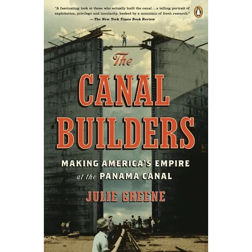 The Canal Builders: Making America's Empire at the Panama Canal