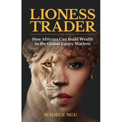 The Lioness Trader: How Africans Can Build Wealth in the Global Equity Markets