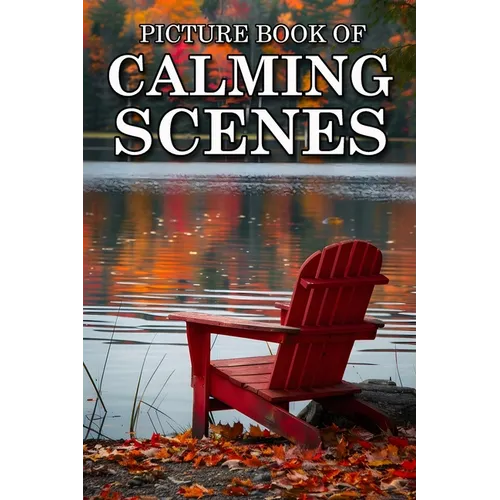 Calming Scenes: Picture Books For Adults With Dementia And Alzheimers Patients - Beautiful Photos Of Seasonal Country Scene, Nature Landscape And More
