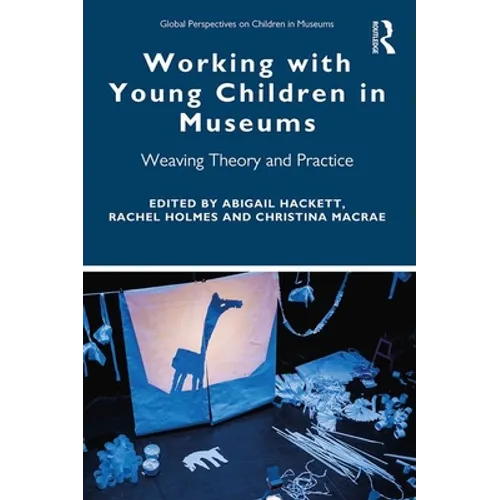Working with Young Children in Museums: Weaving Theory and Practice