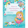 How to Manipulate Grandpa: A Toddler's Guide to Living the Good Life