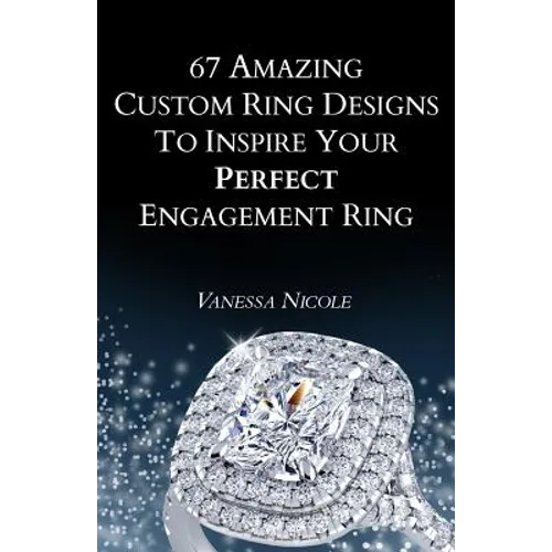 67 Amazing Custom Ring Designs to Inspire Your Perfect Engagement Ring