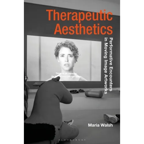 Therapeutic Aesthetics: Performative Encounters in Moving Image Artworks