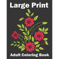 Large Print Adult Coloring Book: An Flower Easy and Simple Coloring Book for Adults