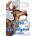 A Visit to Hartington: A Short Story Collection about Life in a Small Nebraska Town
