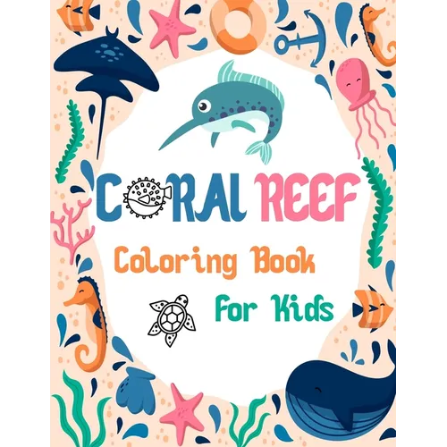 Coral reef Coloring Book For Kids: Fun Children's Coloring Book for Toddlers & Kids Ages 4-10 with 40 unique Coral reef to Color & Learn About life un