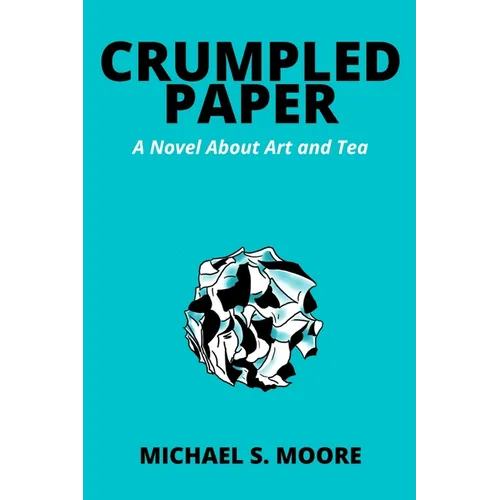 Crumpled Paper: A Novel About Art and Tea