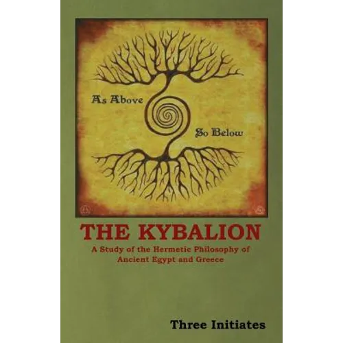 The Kybalion: A Study of the Hermetic Philosophy of Ancient Egypt and Greece