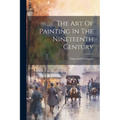 The Art Of Painting In The Nineteenth Century