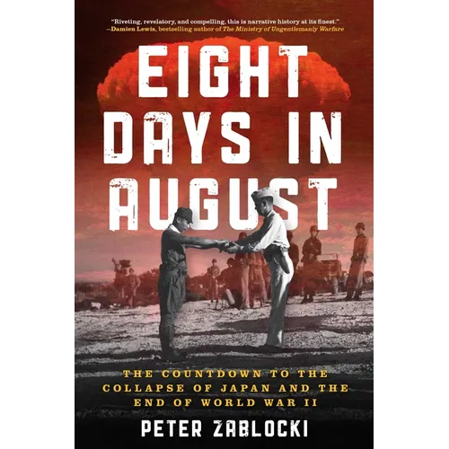 Eight Days in August: The Countdown to the Collapse of Japan and the End of World War II