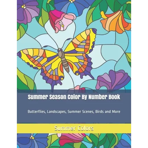 Summer Season Color By Number Book: Butterflies, Landscapes, Summer Scenes, Birds and More