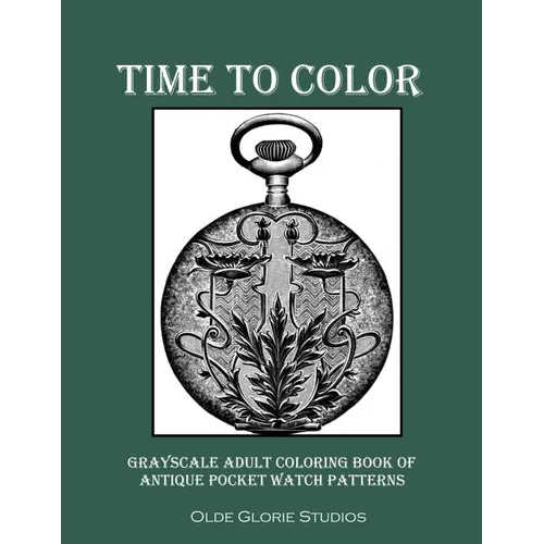 Time to Color Grayscale Adult Coloring Book of Antique Pocket Watch Patterns