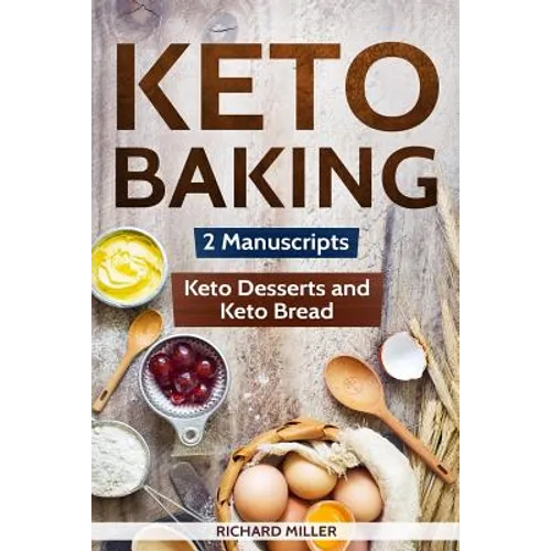 Keto Baking: 2 Manuscripts - Keto Bread and Keto Desserts