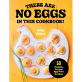 There Are No Eggs in This Cookbook!: 50 Protein-Packed Egg-Free Recipes