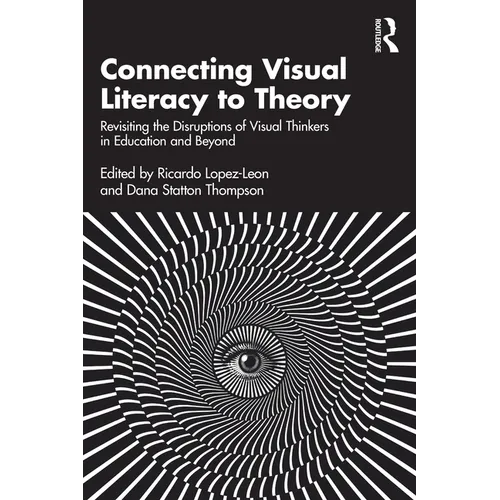 Connecting Visual Literacy to Theory: Revisiting the Disruptions of Visual Thinkers in Education and Beyond