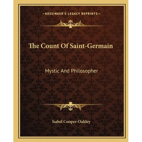The Count Of Saint-Germain: Mystic And Philosopher