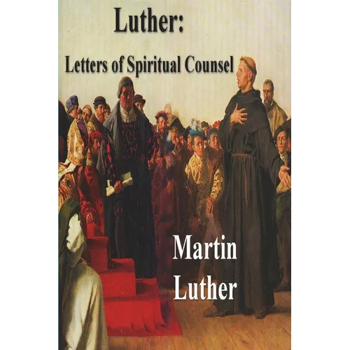 Luther: Letters of Spiritual Counsel