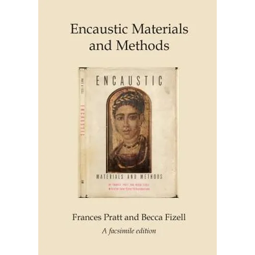 Encaustic Materials and Methods: A facsimile edition