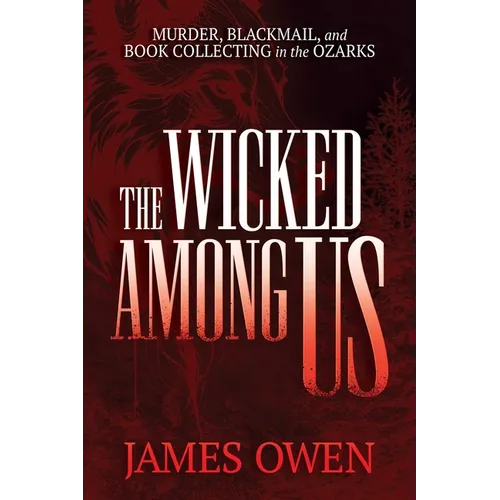The Wicked Among Us: Murder, Blackmail, and Book Collecting in the Ozarks