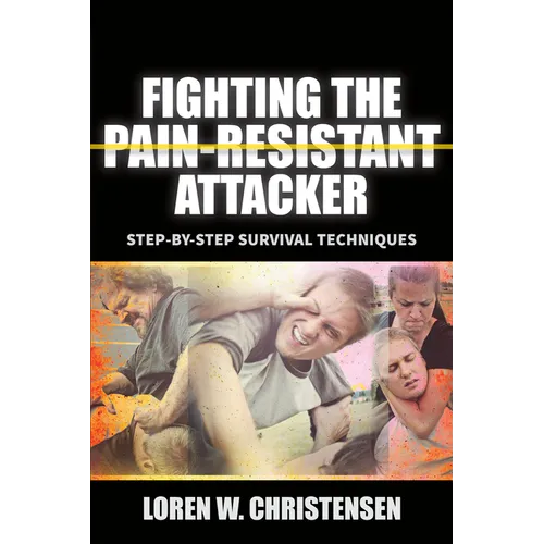 Fighting the Pain Resistant Attacker: Step-By-Step Survival Techniques