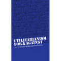 Utilitarianism: For and Against