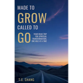 Made to Grow Called to Go: Your Road Trip for Spiritual Transformation, One Mile at a Time