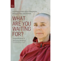 What Are You Waiting For?: A Conversation about Buddhism Between Two Old Friends