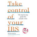 Take Control of Your Ibs: The Step-By-Step Guide That Actually Works