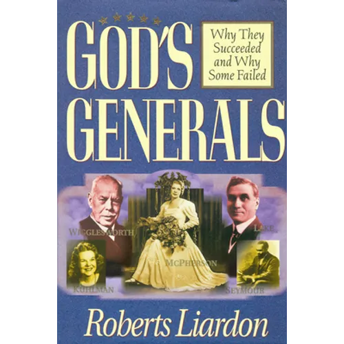 God's Generals: Why They Succeeded and Why Some Failed Volume 1